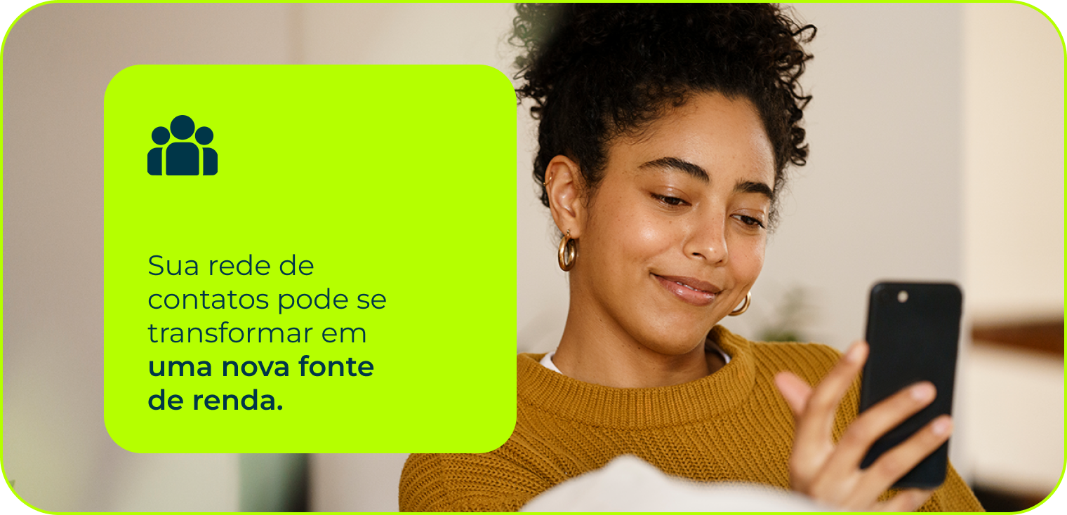 Sua rede de contatos pode se transformar em uma nova fonte de renda.